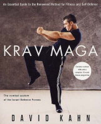Krav Maga: An essential guide to the renowned method for fitness and self-defence - Kahn, David