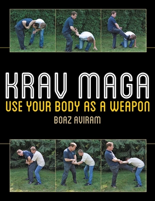 Krav Maga: Use Your Body as a Weapon - Aviram, Boaz