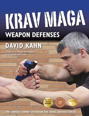 Krav Maga Weapon Defenses: The Contact Combat System of the Israel Defense Forces - Kahn, David