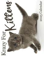 Krazy For Kittens 2025 Calendar: 2025 Calendar