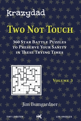 Krazydad Two Not Touch Volume 3: 360 Star Battle Puzzles to Preserve Your Sanity in these Trying Times - Bumgardner, Jim