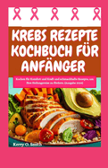 Krebs Rezepte Kochbuch F?r Anf?nger: Kochen f?r Komfort und Kraft und schmackhafte Rezepte, um Ihre Heilungsreise zu frdern. (Ausgabe 2024)