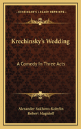 Krechinsky's Wedding: A Comedy in Three Acts