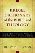 Kregel Dictionary of the Bible and Theology: Over 500 Key Theological Words and Concepts Defined and Cross-Referenced