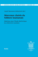Kreolische Bibliothek 23: Morceaux choisis du folklore louisianais: Mat?riaux pour l'?tude diachronique du cr?ole de la Louisiane