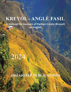 Krey?l - Angl? Fasil: A manual for learners of Haitian Creole (Kreyol) or English