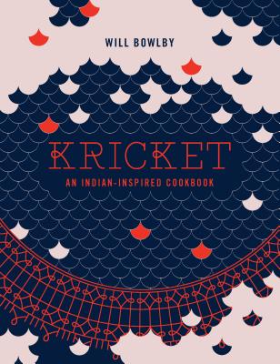 Kricket: An Indian-inspired Cookbook - Bowlby, Will