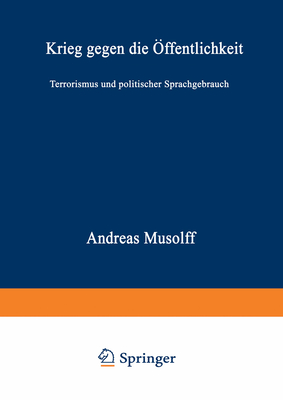 Krieg Gegen Die Offentlichkeit: Terrorismus Und Politischer Sprachgebrauch - Musolff, Andreas