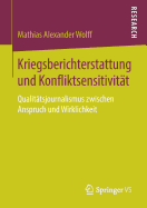 Kriegsberichterstattung Und Konfliktsensitivit?t: Qualit?tsjournalismus Zwischen Anspruch Und Wirklichkeit