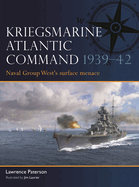 Kriegsmarine Atlantic Command 1939-42: Naval Group West's Surface Menace