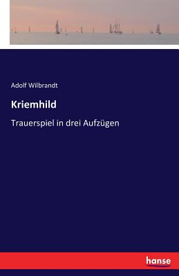 Kriemhild: Trauerspiel in drei Aufzgen - Wilbrandt, Adolf