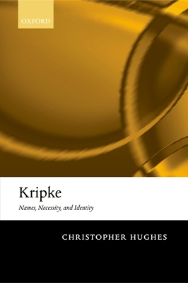 Kripke: Names, Necessity, and Identity - Hughes, Christopher