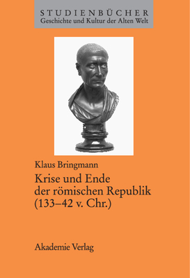 Krise Und Ende Der Rmischen Republik (133-42 V. Chr.) - Bringmann, Klaus