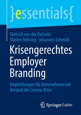 Krisengerechtes Employer Branding: Empfehlungen fr Unternehmen am Beispiel der Corona-Krise - von der Oelsnitz, Dietrich, and Behring, Marlen, and Schmidt, Johannes