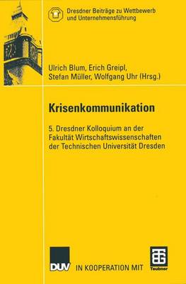 Krisenkommunikation: 5. Dresdner Kolloquium an Der Fakultt Wirtschaftswissenschaften Der Technischen Universitt Dresden - Blum, Ulrich, M.D (Editor), and Greipl, Erich (Editor), and Mller, Stefan (Editor)