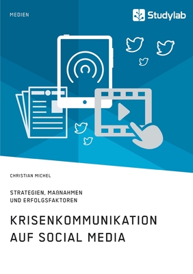 Krisenkommunikation auf Social Media. Strategien, Ma?nahmen und Erfolgsfaktoren - Michel, Christian