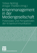 Krisenmanagement in Der Mediengesellschaft: Potenziale Und Perspektiven Der Krisenkommunikation