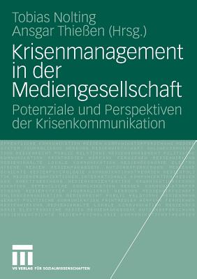 Krisenmanagement in Der Mediengesellschaft: Potenziale Und Perspektiven Der Krisenkommunikation - Nolting, Tobias (Editor), and Thie?en, Ansgar (Editor)