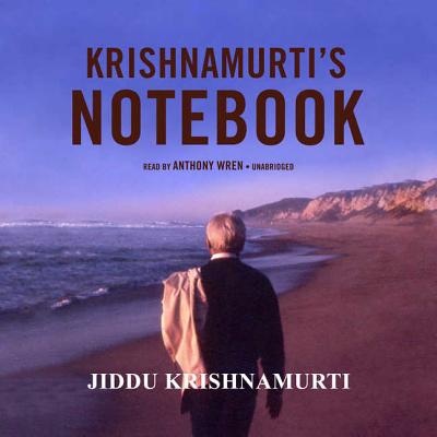 Krishnamurti's Notebook - Krishnamurti, Jiddu, and Wren, Anthony (Read by)