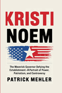 Kristi Noem: The Maverick Governor Defying the Establishment-A Portrait of Power, Patriotism, and Controversy