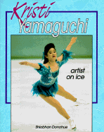 Kristi Yamaguchi: Artist on Ice - Donohue, Shiobhan