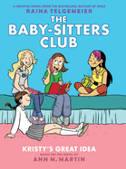 Kristy's Great Idea: A Graphic Novel (the Baby-Sitters Club #1): Volume 1