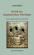 Kritik der dogmatischen Theologie: Gesamtausgabe, ?bersetzt von Carl Ritter