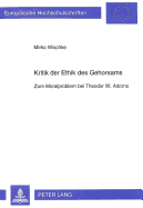 Kritik Der Ethik Des Gehorsams: Zum Moralproblem Bei Theodor W. Adorno