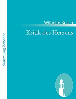 Kritik des Herzens - Busch, Wilhelm, Dr.