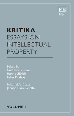 Kritika: Essays on Intellectual Property: Volume 5 - Ghidini, Gustavo (Editor), and Ullrich, Hanns (Editor), and Drahos, Peter (Editor)