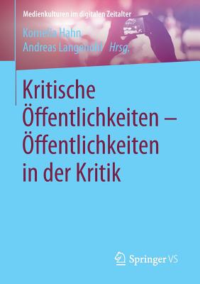 Kritische ffentlichkeiten - ffentlichkeiten in Der Kritik - Hahn, Kornelia (Editor), and Langenohl, Andreas (Editor)