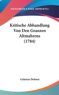 Kritische Abhandlung Von Den Granzen Altmahrens (1784)