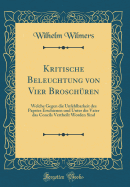 Kritische Beleuchtung Von Vier Broschren: Welche Gegen Die Unfehlbarkeit Des Papstes Erschienen Und Unter Die Vater Das Concils Vertheilt Worden Sind (Classic Reprint)