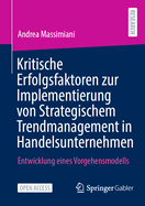 Kritische Erfolgsfaktoren zur Implementierung von Strategischem Trendmanagement in Handelsunternehmen: Entwicklung eines Vorgehensmodells