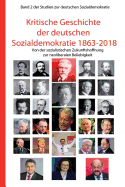 Kritische Geschichte Der Deutschen Sozialdemokratie 1863-2018: Von Der Sozialistischen Zukunftshoffnung Zur Neoliberalen Beliebigkeit