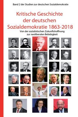 Kritische Geschichte Der Deutschen Sozialdemokratie 1863-2018: Von Der Sozialistischen Zukunftshoffnung Zur Neoliberalen Beliebigkeit - Hofmann, Robert