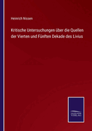 Kritische Untersuchungen ber die Quellen der Vierten und Fnften Dekade des Livius