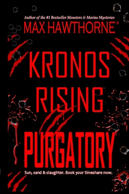 Kronos Rising: PURGATORY (a Fast-Paced Sci-Fi Suspense Thriller): Book 6 in the Kronos Rising Series - Hawthorne, Max