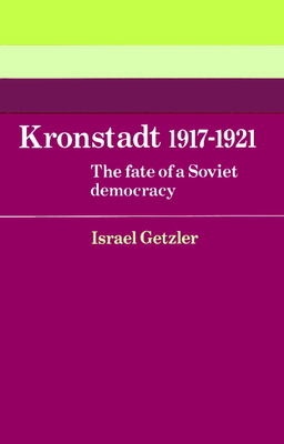 Kronstadt 1917-1921: The Fate of a Soviet Democracy - Getzler, Israel
