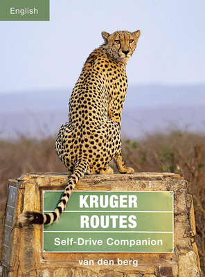 Kruger Routes: Self-Drive Companion - Van Den Berg, Philip, and Van Den Berg, Ingrid, and Van Den Berg, Heinrich (Photographer)