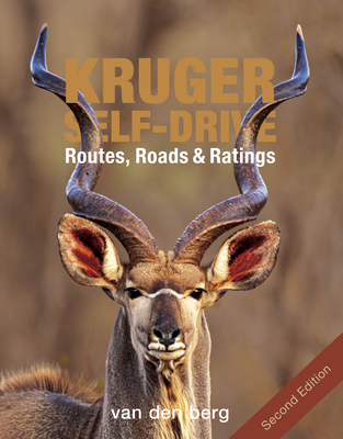 Kruger Self-drive 2nd Edition: Routes, Roads & Ratings - Berg, Philip van den, and Berg, Ingrid Van den