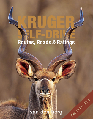 Kruger Self-Drive 2nd Edition: Routes, Roads & Ratings - van den Berg, Philip, and Berg, Ingrid Van den