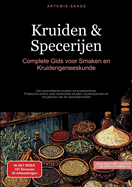 Kruiden & Specerijen: Complete Gids voor Smaken en Kruidengeneeskunde: Van ayurvedische kruiden tot kruideninfusie - Praktische kennis over medicinale kruiden, kruidenplanten en het gebruik van de specerijenmolen