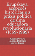 Krupskaya: acep??es hist?ricas e a prxis pol?tica de uma educadora revolucionria (1869-1939)