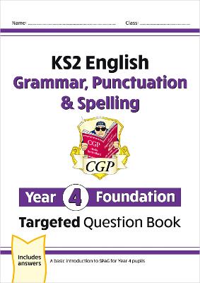 KS2 English Year 4 Foundation Grammar, Punctuation & Spelling Targeted Question Book w/Answers - CGP Books (Editor)