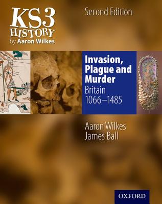 Ks3 History by Aaron Wilkes: Invasion, Plague & Murder Student Book (1066-1485) - Wilkes, Aaron