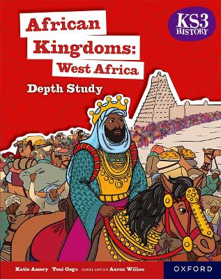 KS3 History Depth Study: African Kingdoms: West Africa Student Book - Amery, Katie, and Gogo, Teni
