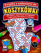 Ksi  ka z zadaniami do koszykwki dla dzieci: sportowe lamiglwki i labirynty dla dzieci w wieku 3-5, 6-8 lat, ksi  ki z labiryntami dla dzieci, zeszyt cwicze  do rozwi zywania problemw, prezent dla chlopcw i dziewcz t