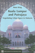 Kuala Lumpur and Putrajaya: Negotiating Urban Space in Malaysia