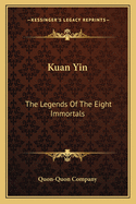 Kuan Yin: The Legends of the Eight Immortals